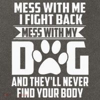 Funny Mess with My Dog They'll Never Find Your Body Cotton Canvas Backpack