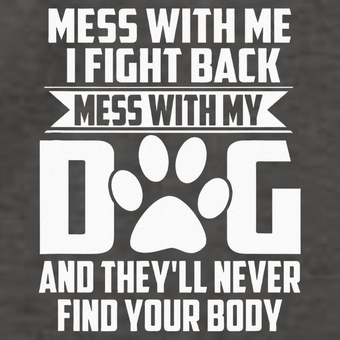 Funny Mess with My Dog They'll Never Find Your Body Vector Backpack