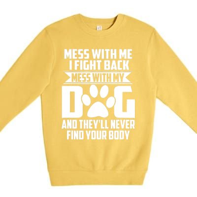 Funny Mess With My Dog They'll Never Find Your Body Premium Crewneck Sweatshirt