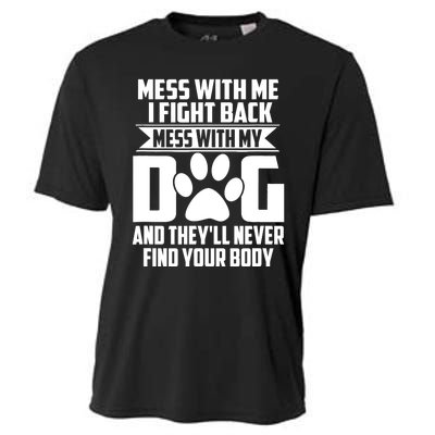 Funny Mess With My Dog They'll Never Find Your Body Cooling Performance Crew T-Shirt