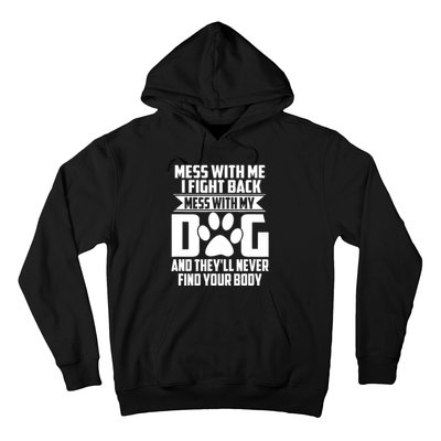 Funny Mess With My Dog They'll Never Find Your Body Hoodie