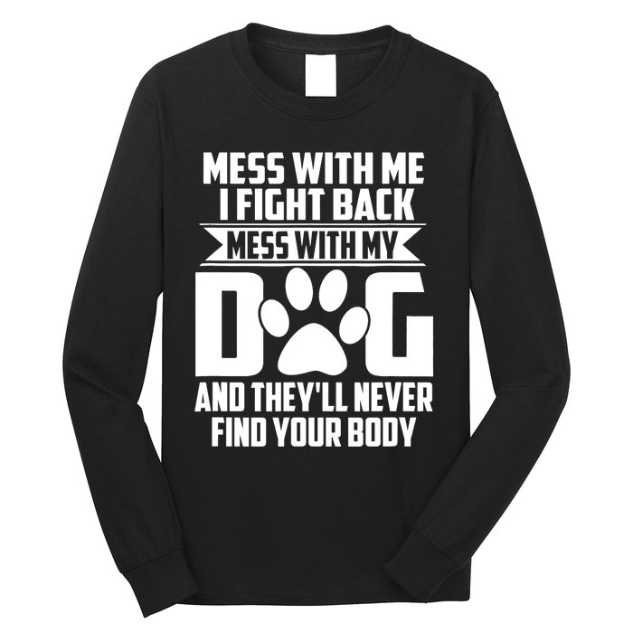 Funny Mess With My Dog They'll Never Find Your Body Long Sleeve Shirt