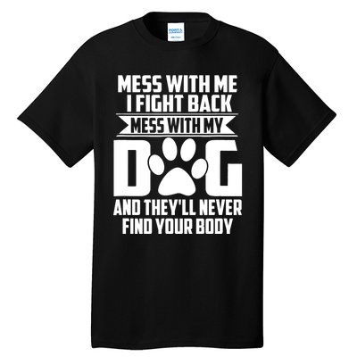 Funny Mess With My Dog They'll Never Find Your Body Tall T-Shirt