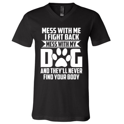 Funny Mess With My Dog They'll Never Find Your Body V-Neck T-Shirt