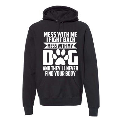 Funny Mess With My Dog They'll Never Find Your Body Premium Hoodie