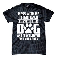 Funny Mess With My Dog They'll Never Find Your Body Tie-Dye T-Shirt