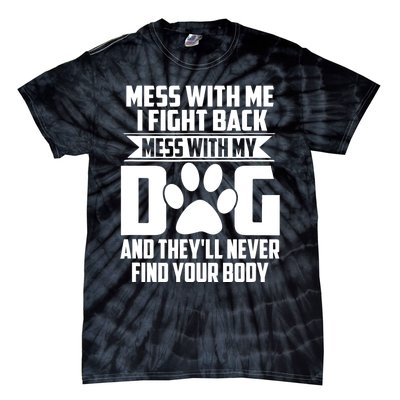 Funny Mess With My Dog They'll Never Find Your Body Tie-Dye T-Shirt