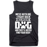 Funny Mess With My Dog They'll Never Find Your Body Tank Top