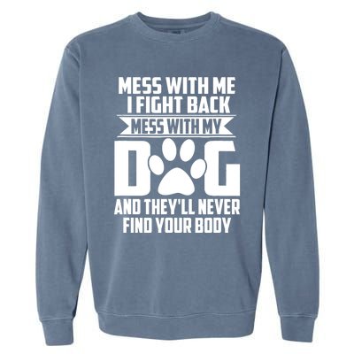 Funny Mess With My Dog They'll Never Find Your Body Garment-Dyed Sweatshirt