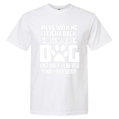 Funny Mess With My Dog They'll Never Find Your Body Garment-Dyed Heavyweight T-Shirt