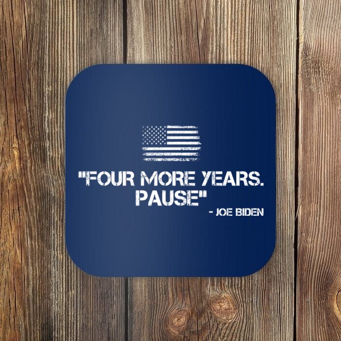 Four More Years Pause Joe Biden Funny Coaster