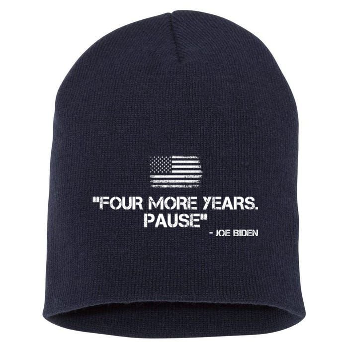 Four More Years Pause Joe Biden Funny Short Acrylic Beanie