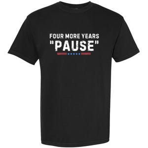 Four More Years Pause Biden Administration Donald Trump Garment-Dyed Heavyweight T-Shirt