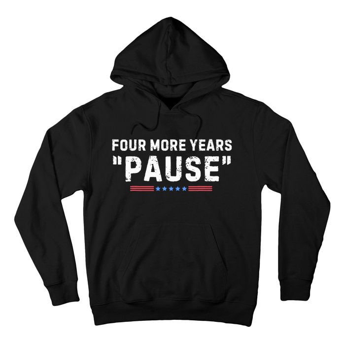 Four More Years Pause Biden Administration Donald Trump Hoodie