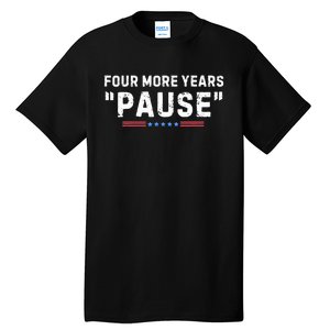 Four More Years Pause Biden Administration Donald Trump Tall T-Shirt