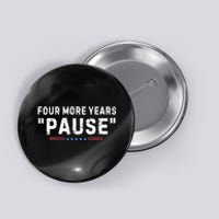 Four More Years Pause Biden Administration Donald Trump Button