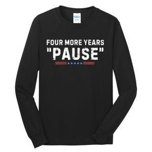 Four More Years Pause Biden Administration Donald Trump Tall Long Sleeve T-Shirt