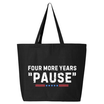 Four More Years Pause Biden Administration Donald Trump 25L Jumbo Tote