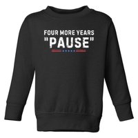 Four More Years Pause Biden Administration Donald Trump Toddler Sweatshirt