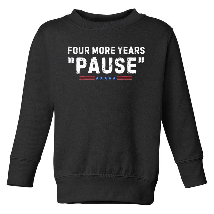 Four More Years Pause Biden Administration Donald Trump Toddler Sweatshirt