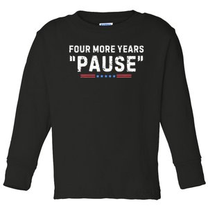 Four More Years Pause Biden Administration Donald Trump Toddler Long Sleeve Shirt