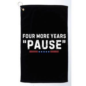 Four More Years Pause Biden Administration Donald Trump Platinum Collection Golf Towel