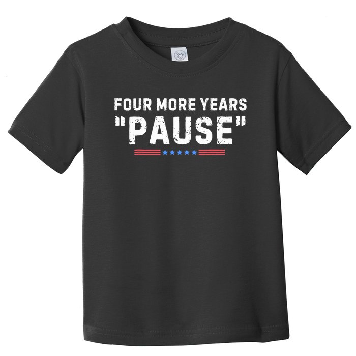 Four More Years Pause Biden Administration Donald Trump Toddler T-Shirt