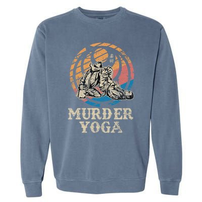 Funny Murder Yoga Brazilian Jiu Jitsu BJJ MMA Garment-Dyed Sweatshirt