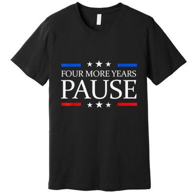 Four More Years Pause Joe Biden Funny Biden Quote Saying Premium T-Shirt