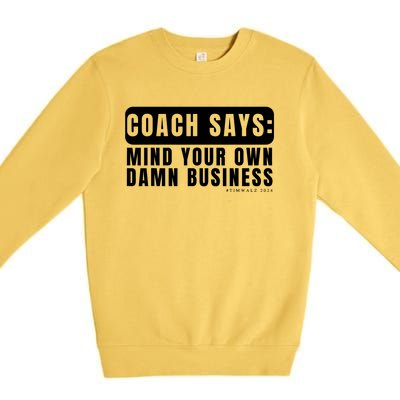 Funny Mind Your Own Damn Businesstim Walz Quote. Joke Premium Crewneck Sweatshirt