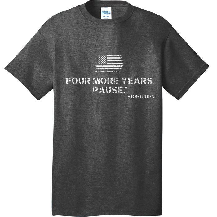 Four More Years Pause Joe Biden Funny Biden Quote Saying T-Shirt