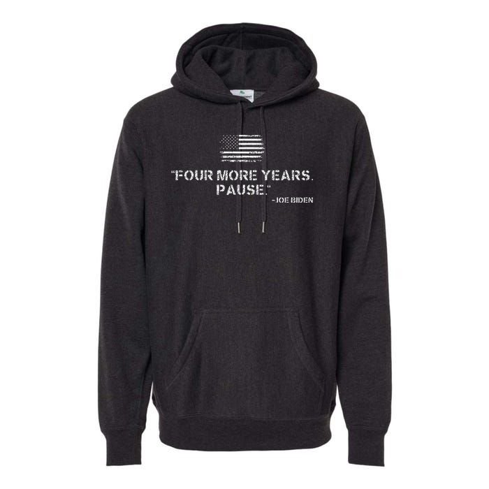 Four More Years Pause Joe Biden Funny Biden Quote Saying Premium Hoodie