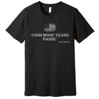 Four More Years Pause Joe Biden Funny Biden Quote Saying Premium T-Shirt