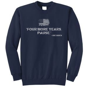 Four More Years Pause Joe Biden Funny Biden Quote Saying Tall Sweatshirt