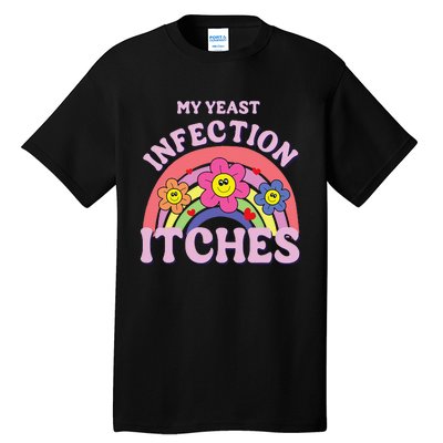 Funny My Yeast Infection Itches Gift Tall T-Shirt