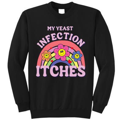 Funny My Yeast Infection Itches Gift Tall Sweatshirt