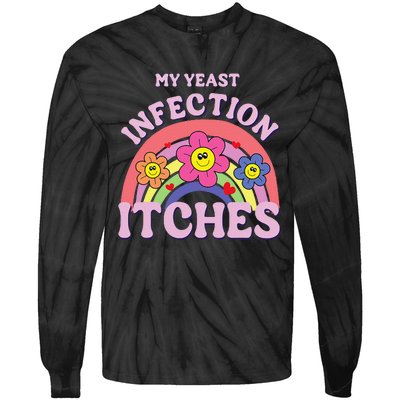 Funny My Yeast Infection Itches Gift Tie-Dye Long Sleeve Shirt