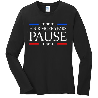 Four More Years Pause Joe Biden Ladies Long Sleeve Shirt