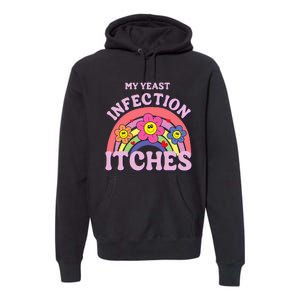 Funny My Yeast Infection Itches Premium Hoodie