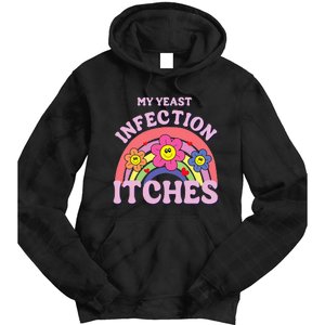 Funny My Yeast Infection Itches Tie Dye Hoodie