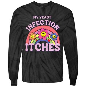 Funny My Yeast Infection Itches Tie-Dye Long Sleeve Shirt