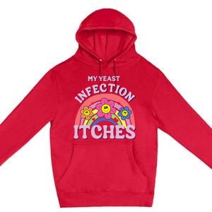 Funny My Yeast Infection Itches Premium Pullover Hoodie