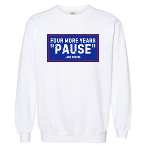 Four More Years Pause Joe Biden Funny Garment-Dyed Sweatshirt