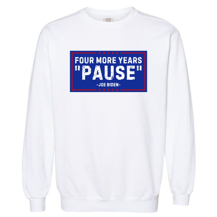 Four More Years Pause Joe Biden Funny Garment-Dyed Sweatshirt