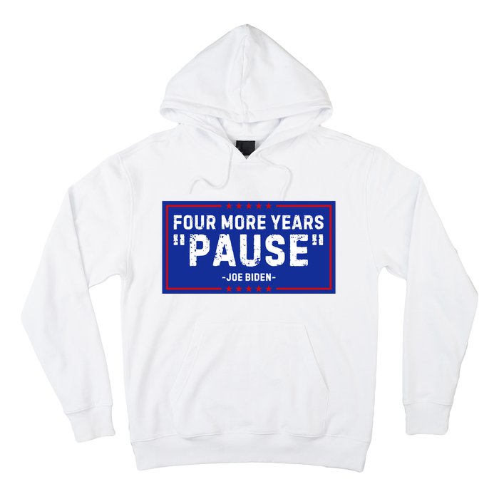 Four More Years Pause Joe Biden Funny Hoodie