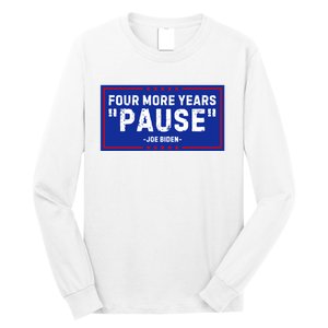 Four More Years Pause Joe Biden Funny Long Sleeve Shirt