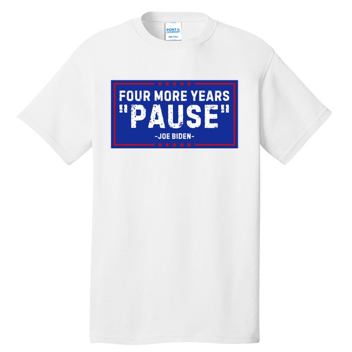 Four More Years Pause Joe Biden Funny Tall T-Shirt