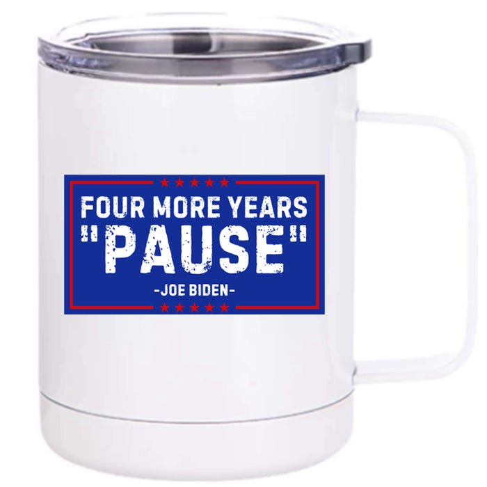 Four More Years Pause Joe Biden Funny 12 oz Stainless Steel Tumbler Cup