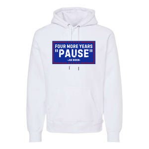 Four More Years Pause Joe Biden Funny Premium Hoodie