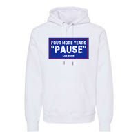 Four More Years Pause Joe Biden Funny Premium Hoodie